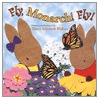 Fly, Monarch! Fly! by Nancy Elizabeth Wallace