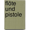 Flöte und Pistole by Matthias Sträßner