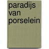 Paradijs van porselein by E. Stok-van Es