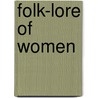 Folk-Lore Of Women by Thomas Firminger Thiselton Dyer