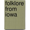 Folklore From Iowa by Earl J. Stout