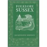 Folklore of Sussex door Jacqueline Simpson