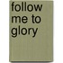 Follow Me to Glory