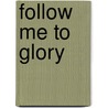 Follow Me to Glory door Hutchison Will