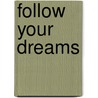 Follow Your Dreams door Melissa Draper