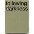 Following Darkness