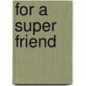 For A Super Friend by Sian E. Morgan