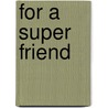 For A Super Friend door Sian E. Morgan