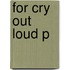 For Cry Out Loud P