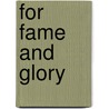 For Fame And Glory by Douglas W. Houck
