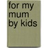 For My Mum By Kids
