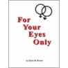 For Your Eyes Only door Earle W. Brown