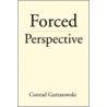 Forced Perspective door Conrad Gurtatowski