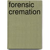 Forensic Cremation by Scott I. Fairgrieve