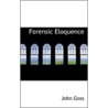 Forensic Eloquence by John Goss