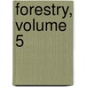 Forestry, Volume 5 by Minnesota Forestry Commissioner