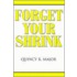 Forget Your Shrink
