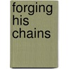 Forging His Chains by George Bidwell