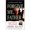 Forgive Me, Father by John Glatt