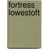 Fortress Lowestoft door Robert Basil Jarvis