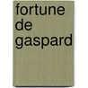 Fortune de Gaspard by Sophie S�Gur