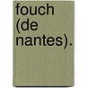 Fouch (de Nantes). door Antoine] [S?rieys