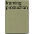 Framing Production