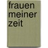 Frauen Meiner Zeit