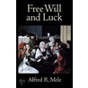 Free Will & Luck P door Alfred R. Mele