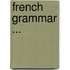 French Grammar ...