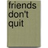 Friends Don't Quit