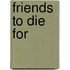 Friends To Die For