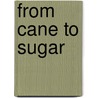 From Cane To Sugar by Roberta Basel