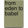 From Eden to Babel by Donald E. Gowan