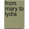 From Mary To Lydia door Nell Mohney