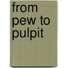 From Pew to Pulpit door Clifton F. Guthrie