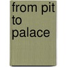 From Pit To Palace by James Joseph Lawler