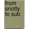 From Snotty To Sub by Forester Wolstan Beaumont Charles Weld-
