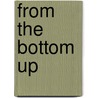 From The Bottom Up door Alexander Irvine