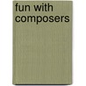 Fun With Composers by Deborah Lyn Ziolkoski