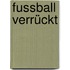 Fussball verrückt