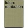 Future Retribution door Charles Adolphus Row