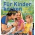 Für Kinder kochen