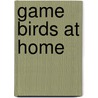 Game Birds At Home door Theodore S. Van Dyke