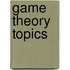 Game Theory Topics
