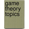 Game Theory Topics door Scott Gates