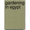 Gardening In Egypt door Walter Draper