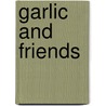 Garlic And Friends by Penny Woodward