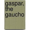 Gaspar, The Gaucho by Mayne Reid