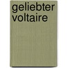 Geliebter Voltaire door Margit Walsoe